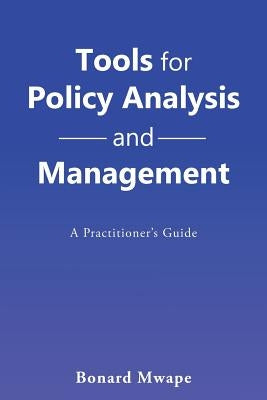 Tools for Policy Analysis and Management: A Practitioner'S Guide by Mwape, Bonard
