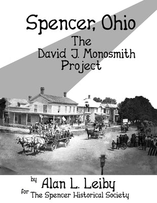 Spencer, Ohio -The David J. Monosmith Project by Leiby, Alan L.