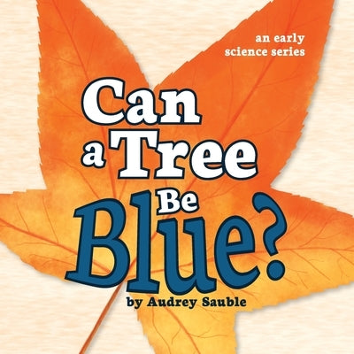 Can a Tree Be Blue? by Sauble, Audrey