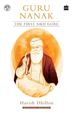 Guru Nanak: The First Sikh Guru by Dhillon, Harish