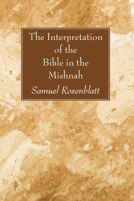The Interpretation of the Bible in the Mishnah by Rosenblatt, Samuel
