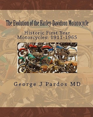 The Evolution of the Harley-Davidson Motorocycle: Historic First Year Motorcycles: 1911-1965 by George, Larry