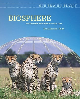 Biosphere: Ecosystems and Biodiversity Loss by Desonie, Dana