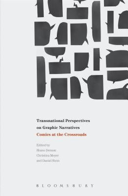 Transnational Perspectives on Graphic Narratives: Comics at the Crossroads by Stein, Daniel