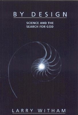By Design: Science and the Search for God by Witham, Larry