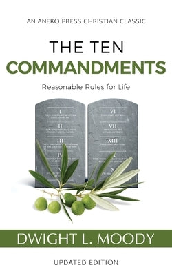 The Ten Commandments (Annotated, Updated): Reasonable Rules for Life by Moody, Dwight L.