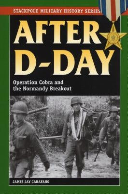After D-Day: Operation Cobra and the Normandy Breakout by Carafano, James Jay