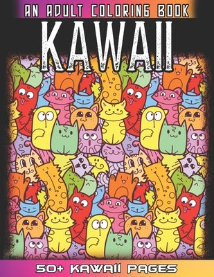 Kawaii An Adult Coloring Book: A Huge Collections of 50 + Cute Japanese Style Kawaii Coloring Illustrations for Adults - Kawaii Doodles for Relaxatio by World, 52 Kawaii