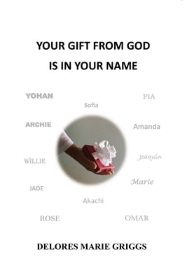 Your Gift from God Is in Your Name by Griggs, Delores M.