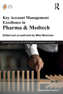 Key Account Management Excellence in Pharma & Medtech by Moorman, Mike