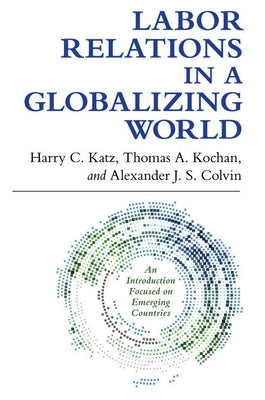Labor Relations in a Globalizing World by Katz, Harry C.