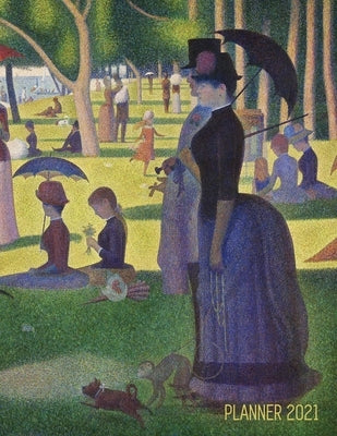 Georges Seurat Planner 2021: A Sunday on La Grande Jatte Beautiful Pointillism Year Agenda: January - December Calendar (12 Months) Artistic Impres by Notebooks, Shy Panda