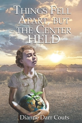 Things Fell Apart, but the Center Held by Couts, Dianne Darr