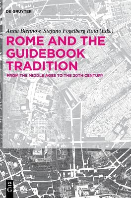 Rome and the Guidebook Tradition: From the Middle Ages to the 20th Century by Blennow, Anna