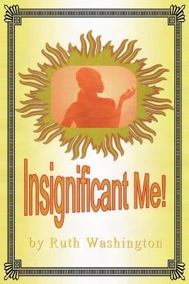 Insignificant Me! by Washington, Ruth