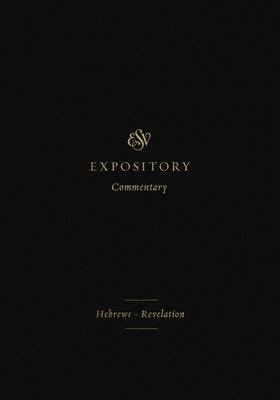 ESV Expository Commentary (Volume 12): Hebrews-Revelation by Duguid, Iain M.