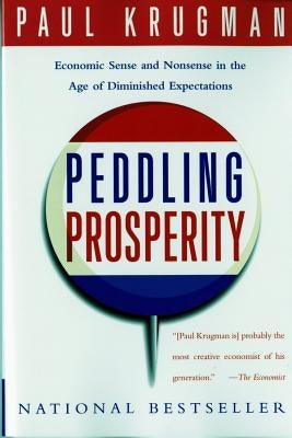 Peddling Prosperity: Economic Sense and Nonsense in an Age of Diminished Expectations by Krugman, Paul
