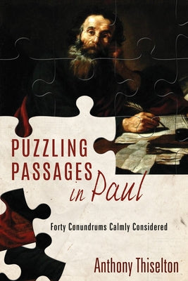 Puzzling Passages in Paul: Forty Conundrums Calmly Considered by Thiselton, Anthony C.
