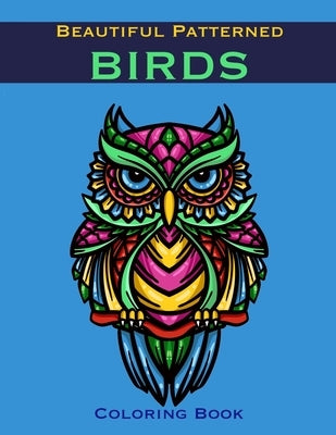 Beautiful Patterned Birds Coloring Book: Mandala Zentangle Inspired Birds For Adults Or Older Children To Color by Creations, Chroma