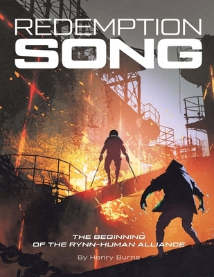 Redemption Song: The Beginning of the Rynn-Human Alliance by Henry Burns