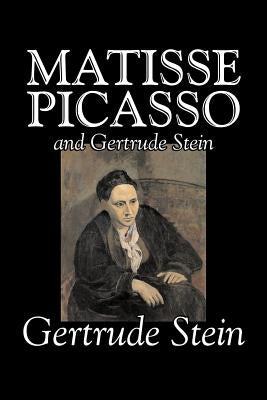 Matisse, Picasso and Gertrude Stein by Gertrude Stein, Fiction, Literary by Stein, Gertrude