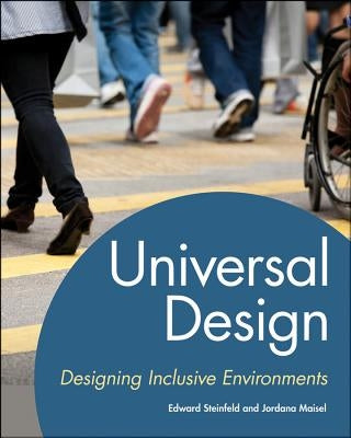 Universal Design: Creating Inclusive Environments by Steinfeld, Edward