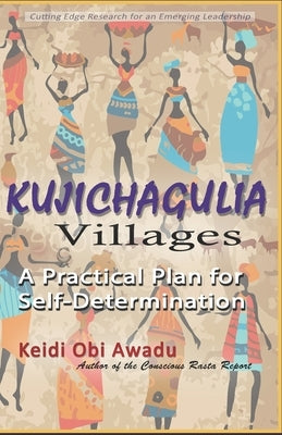 Kujichagulia Villages: A Practical Plan for Self-Determination by Awadu, Keidi Obi
