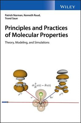 Principles and Practices of Molecular Properties: Theory, Modeling, and Simulations by Norman, Patrick