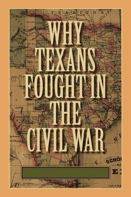 Why Texans Fought in the Civil War by Grear, Charles David