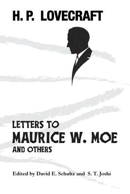 Letters to Maurice W. Moe and Others by Lovecraft, H. P.