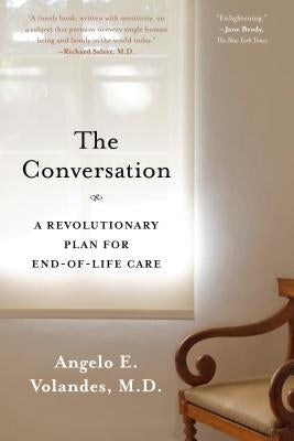The Conversation: A Revolutionary Plan for End-Of-Life Care by Volandes M. D., Angelo E.