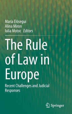 The Rule of Law in Europe: Recent Challenges and Judicial Responses by Elósegui, María