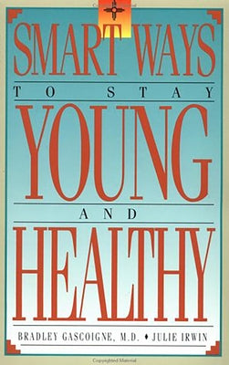 Smart Ways to Stay Young & Healthy by Gascoigne, Bradley