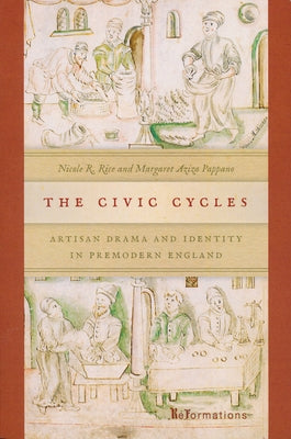 The Civic Cycles: Artisan Drama and Identity in Premodern England by Rice, Nicole R.