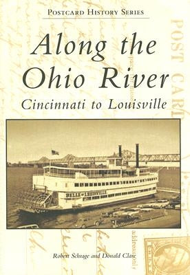 Along the Ohio River: Cincinnati to Louisville by Schrage, Robert