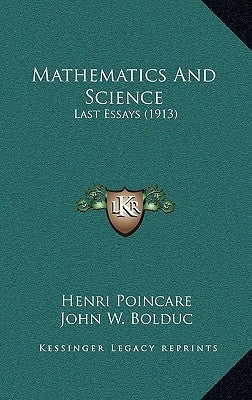 Mathematics and Science: Last Essays (1913) by Poincare, Henri