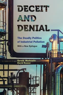 Deceit and Denial: The Deadly Politics of Industrial Pollution by Markowitz, Gerald