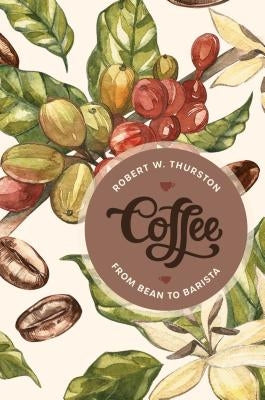 Coffee: From Bean to Barista by Thurston, Robert W.