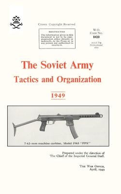 The Soviet Army: Tactics and Organization 1949 by Office, War