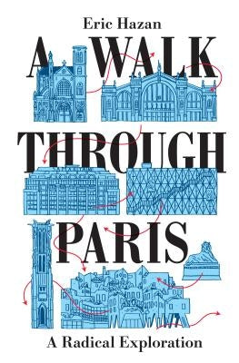 A Walk Through Paris: A Radical Exploration by Hazan, Eric