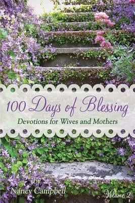 100 Days of Blessing - Volume 2: Devotions for Wives and Mothers by Campbell, Nancy