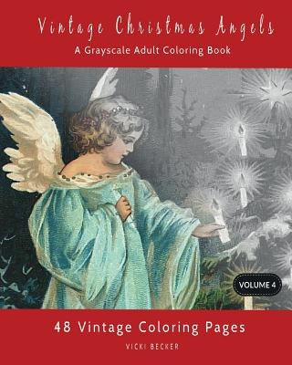 Vintage Christmas Angels: A Grayscale Adult Coloring Book by Becker, Vicki