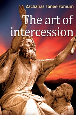 The Art of Intercession by Fomum, Zacharias Tanee
