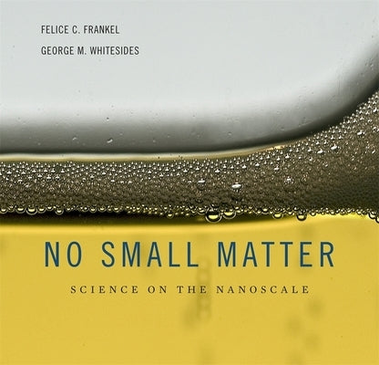 No Small Matter: Science on the Nanoscale by Frankel, Felice C.