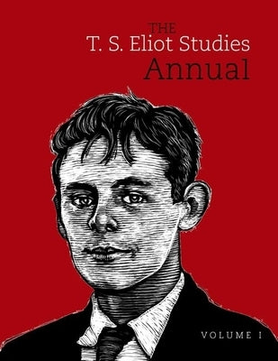 The T. S. Eliot Studies Annual: Volume 1 by Morgenstern, John D.