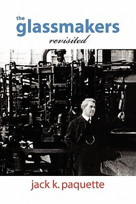 The Glassmakers, Revisited by Paquette, Jack K.