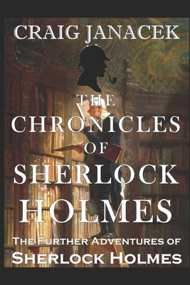 The Chronicles of Sherlock Holmes: The Further Adventures of Sherlock Holmes by Janacek, Craig