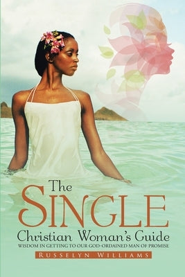 The Single Christian Woman's Guide by Williams, Russelyn L.