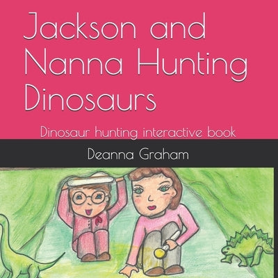 Jackson and Nanna Hunting Dinosaurs: Dinosaur Hunting interactive book by Graham, Deanna