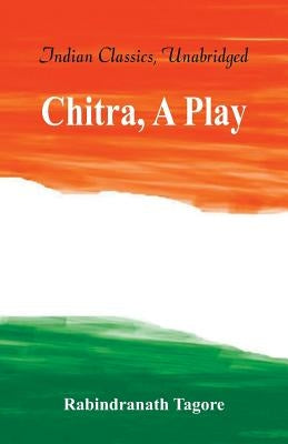 Chitra, A Play by Tagore, Rabindranath